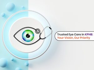Eye Hospital in KPHB – Expert Eye Care You Can Trust