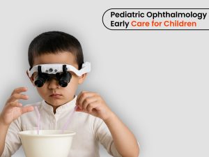 Pediatric Ophthalmology: Early Care for Children