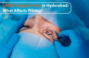 LASIK Surgery Cost in Hyderabad: Factors That Influence Pricing & Value