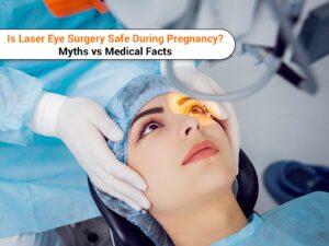 Is Laser Eye Surgery Safe During Pregnancy? Myths vs Medical Facts