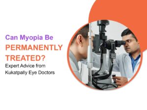 Can Myopia Be Cured Permanently? – Eye Doctors in Kukatpally Answer