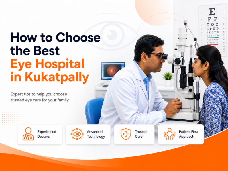 How to Choose the Best Eye Hospital in Kukatpally, Hyderabad: 10 Things to Check Before Booking